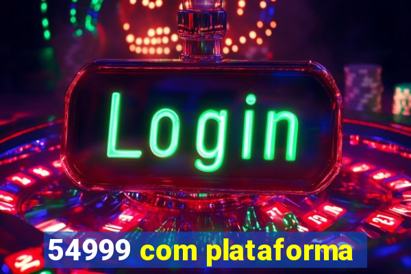 54999 com plataforma